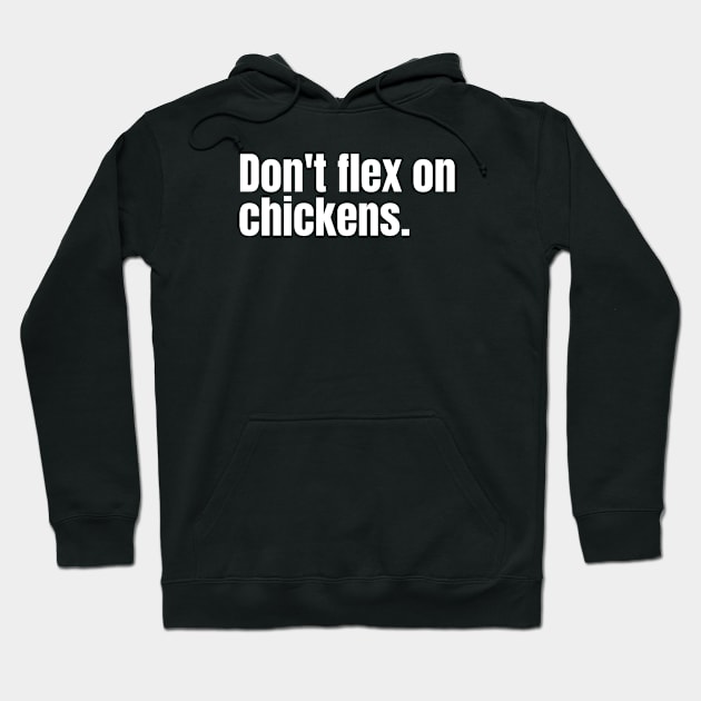 Don't Flex on Chickens Hoodie by Nate's World of Tees